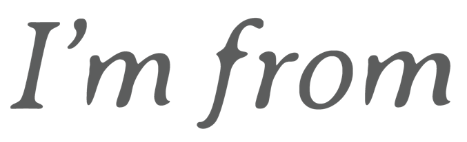 I'm from